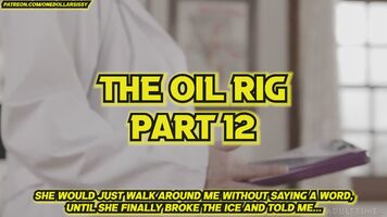 The Oil Rig (Parts 13/16)